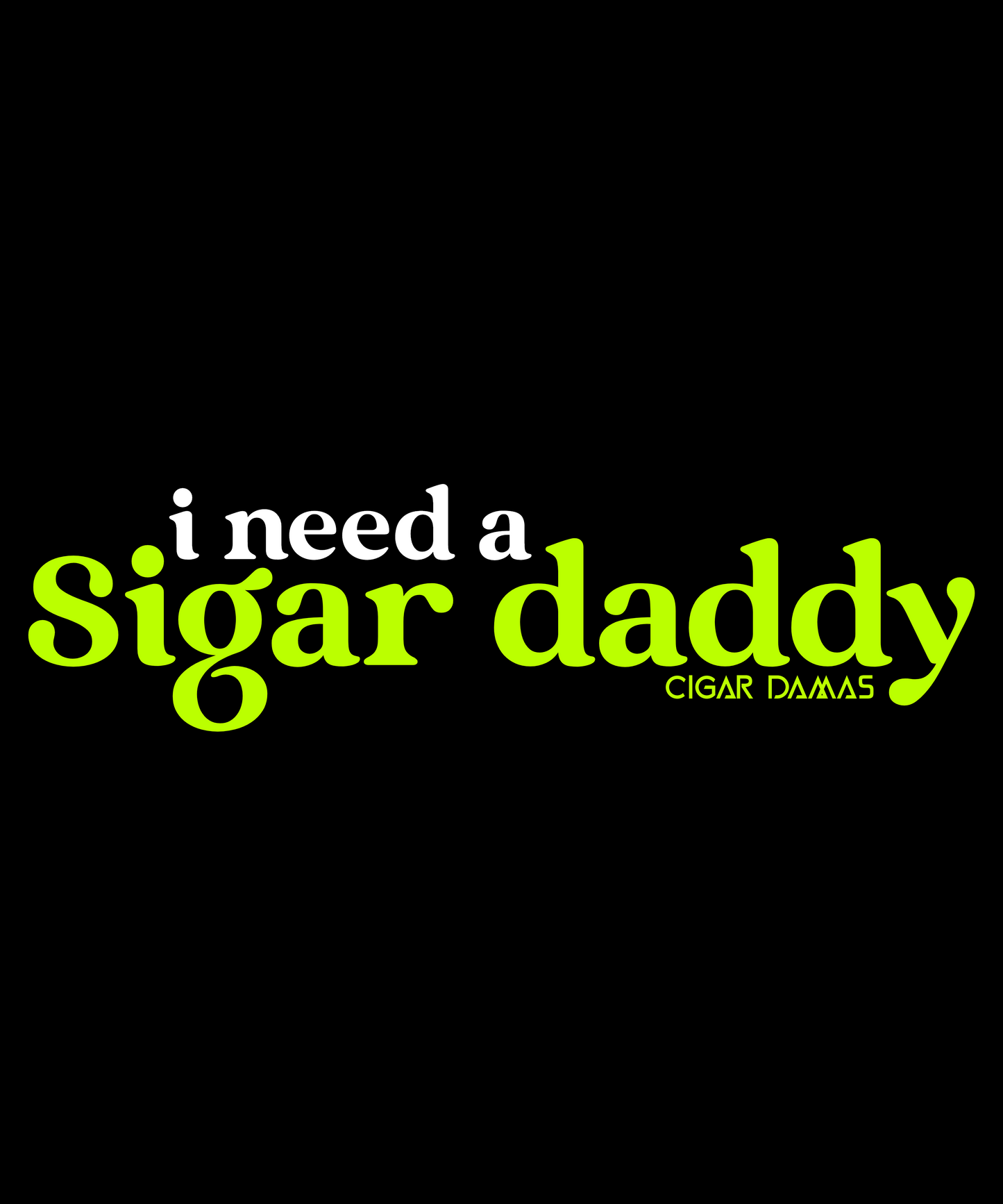 I NEED A SIGAR DADDY Unisex CVC Tee (Black)